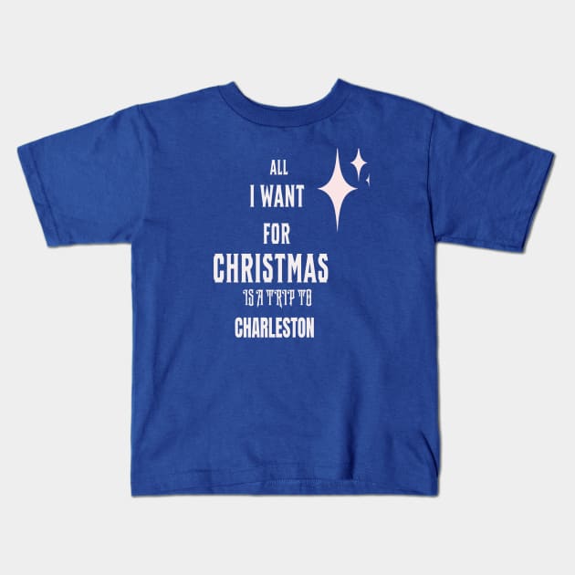 All I want for Christmas is a trip to Charleston Kids T-Shirt by Imaginate